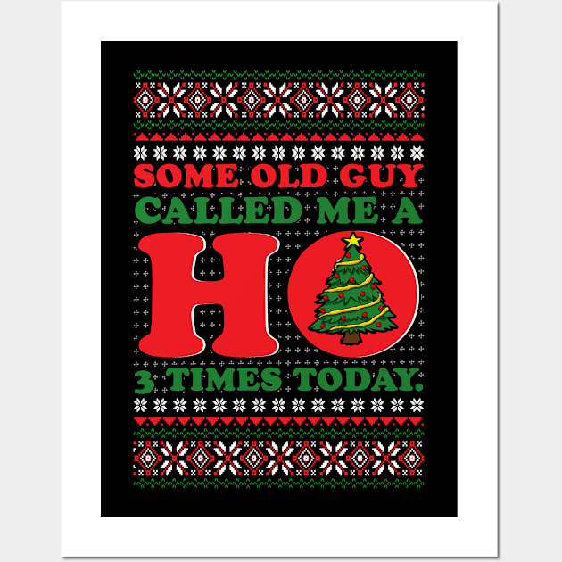 Some Old Guy Called Me A Ho 3 Times Ugly Christmas Wall Art by funkyteesfunny